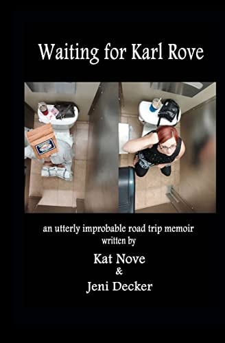 Waiting for Karl Rove An Utterly Improbable Road Trip Memoir