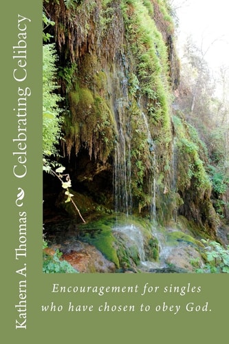 Celebrating Celibacy Encouragement for Singles Who Have Chosen to Obey God