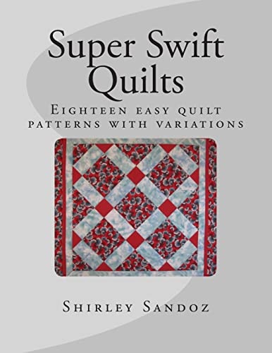 Super Swift Quilts Eighteen Easy Quilt Patterns with Variations