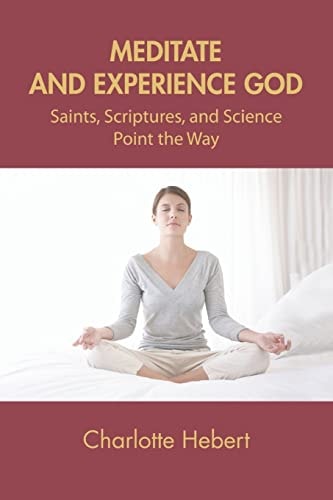 Meditate and Experience God Saints, Scriptures, and Science Point the Way