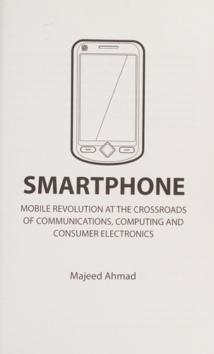 Smartphone Mobile Revolution at the Crossroads of Communications, Computing and Consumer Electronics