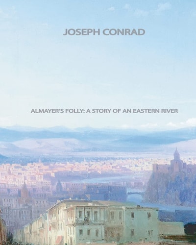 Almayer's Folly A Story of an Eastern River