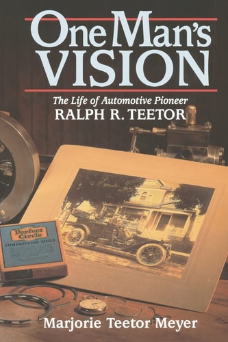 One Man's Vision The Life of Automotive Pioneer Ralph R. Teetor
