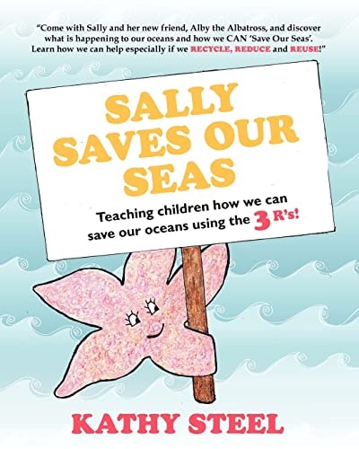 Sally Saves Our Seas Teaching Children How We Can Save Our Oceans Using the 3 R's!