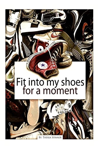 Fit Into My Shoes For a Moment!
