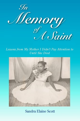 In Memory of a Saint Lessons from My Mother I Didn't Pay Attention to Until She Died