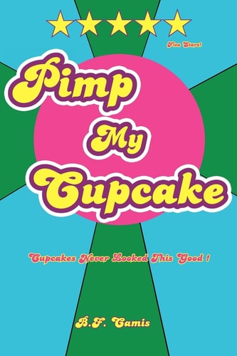 Pimp My Cupcake Cupcakes Never Looked This Good!