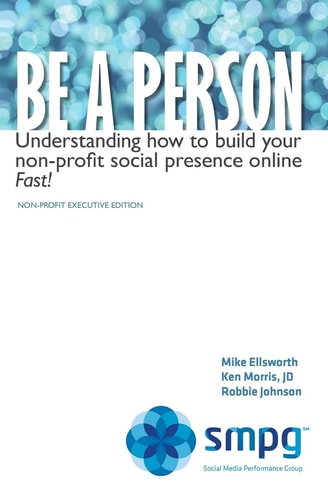 Be a Person Understanding How to Build Your Non-Profit Social Presence Online Fast! Non-Profit Executive Edition