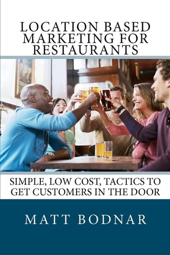 Location Based Marketing For Restaurants Simple, Low Cost, Easy To Use Tactics To Get Customers In The Door