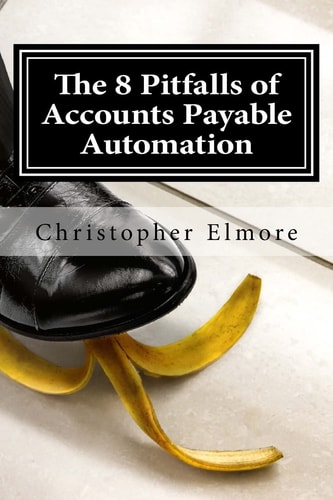 The 8 Pitfalls of Accounts Payable Automation What You Don't Know Will Hurt!