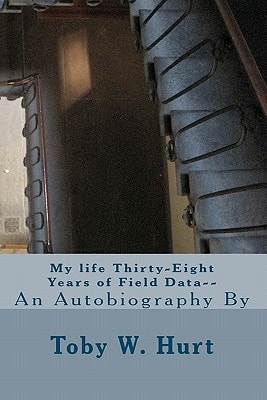 My Life Thirty-Eight Years of Field Data- An Autobiography