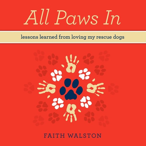All Paws In Lessons Learned from Loving My Rescue Dogs