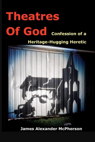 Theatres of God Confession Of A Heritage-Hugging Heretic