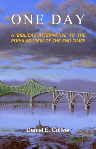 One Day A Biblical Alternative to the Popular View of the End Times