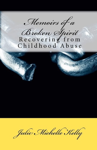 Memoirs of a Broken Spirit Recovering from Childhood Abuse