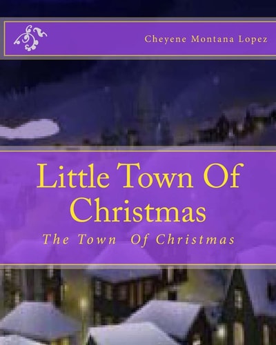 Little Town Of Christmas The Town That's Always Christmas
