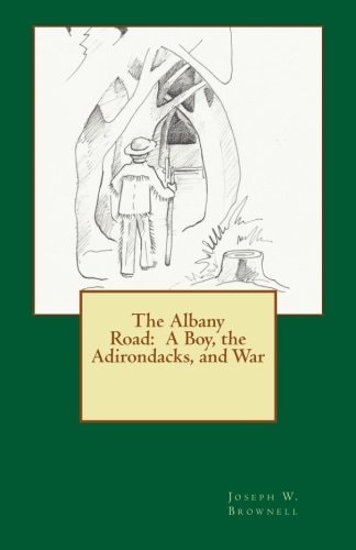 The Albany Road A Boy, the Adirondacks, and War