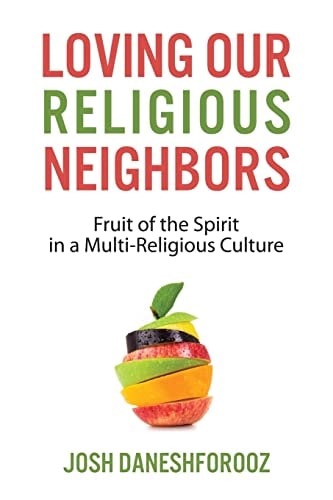 Loving Our Religious Neighbors Fruit of the Spirit In a Multi-Religious Culture