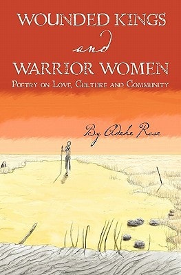 Wounded Kings and Warrior Women Poetry on Love, Culture and Community