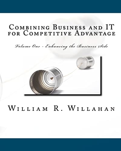Combining Business and IT for Competitive Advantage Volume 1 - Enahancing the Business Side