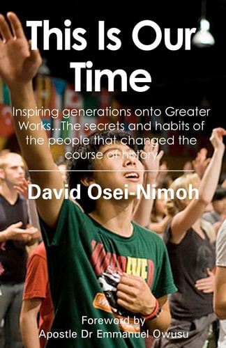 This Is Our Time Inspiring Generations Onto Greater Works...The Secrets and Habits of the People that Changed the Course of History.