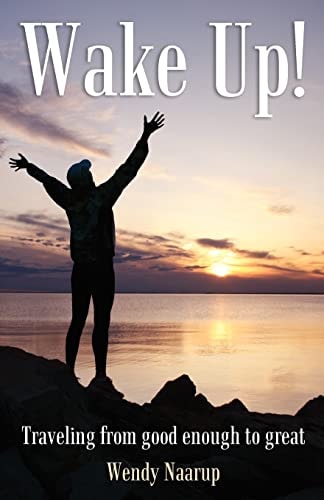 Wake Up! Traveling from Good Enough to Great