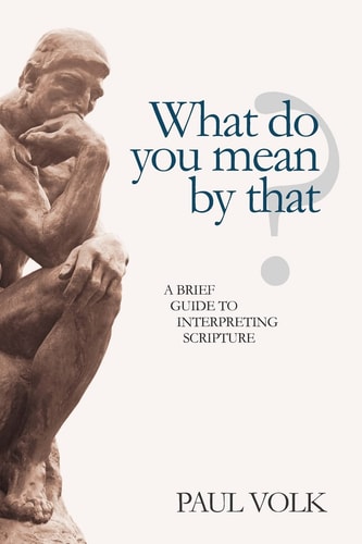 What Do You Mean By That? A Brief Guide to Interpreting Scripture