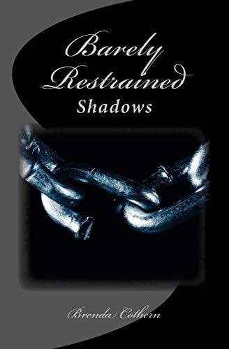 Barely Restrained Shadows