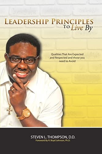 Leadership Principles to Live By Qualities that Are Expected and Respected and Those You Need to Avoid