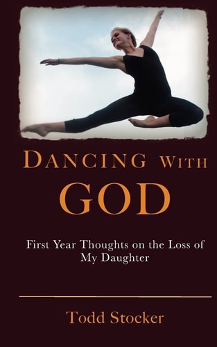 Dancing With God First Year Thoughts on the Loss of My Daughter