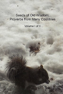 Seeds of Old Wisdom Proverbs from Many Countries