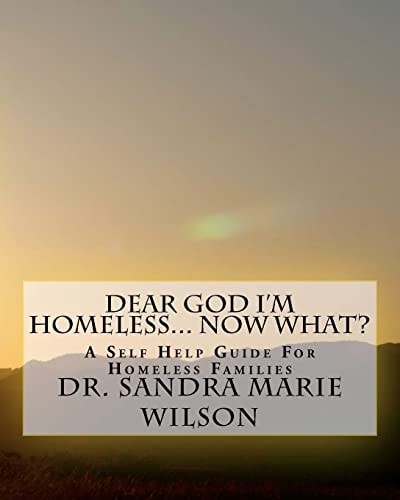 Dear God I'm Homeless... Now What A Self Help Guide For Homeless Families