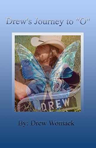 Drew's Journey to "O" Some Look for Wisdom in Ancient Tombs, Others Search for Treasures in Old Ship Wrecks, Or Chant Mantras' Travel to Far Away Places to Find God. The Real Answers You Seek are Between Your Ears, and Clues are All Around You