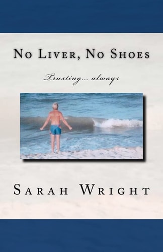 No Liver, No Shoes The Story of How God Changed a Whole Community and Taught Them the Only Way to Live Is Trusting Only Jesus Always!!!