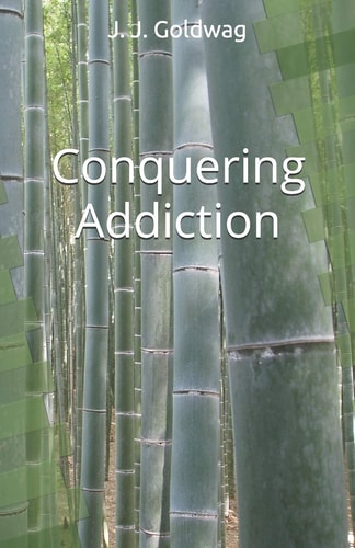 Conquering Addiction A Guide for Maintaining Happiness Regardless of Circumstance