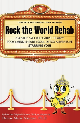 Rock the World Rehab A 4-Step Get Red Carpet Ready Body+Mind+Heart+Soul Detox Adventure