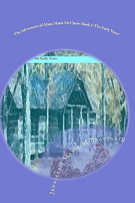 The Adventures of Alana Marie Mcclaire Book 1: the Early Years