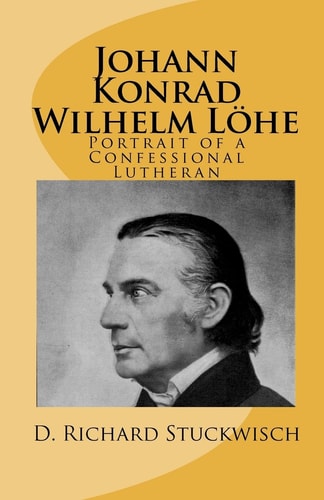 Johann Konrad Wilhelm Löhe Portrait of a Confessional Lutheran