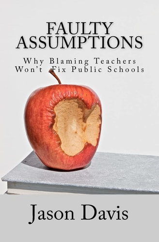 Faulty Assumptions Why Blaming Teachers Won't Fix Public Schools