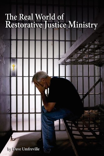 The Real World of Restorative Justice Ministry Timeless Principles in a Restorative Justice Ministry Arena