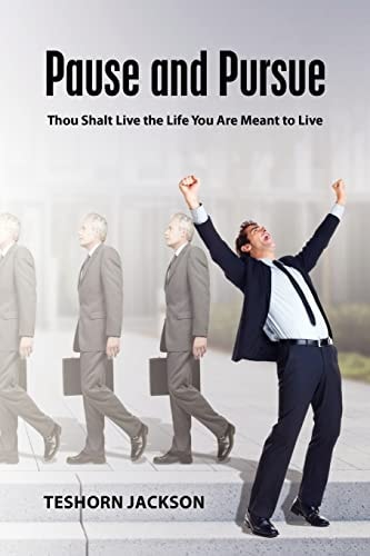 Pause and Pursue Thou Shalt Live the Life You Are Meant to Live