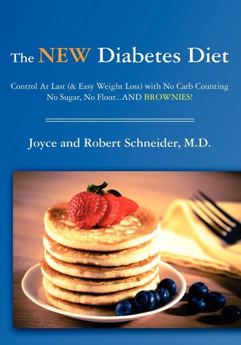 The New Diabetes Diet Control at Last (And Easy Weight Loss) with No Carb Counting, No Sugar, No Flour... and Brownies!