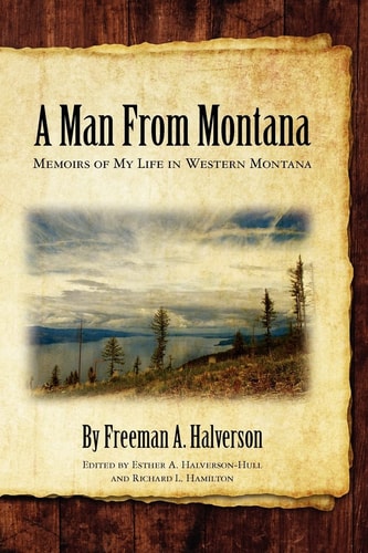 A Man from Montana Memoirs of My Life in Western Montana