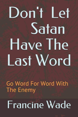 Don't Let Satan Have the Last Word Go Word for Word with the Enemy