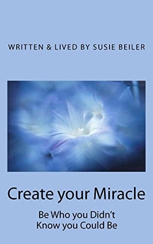 Create Your Miracle Be Who You Didn't Know You Could Be