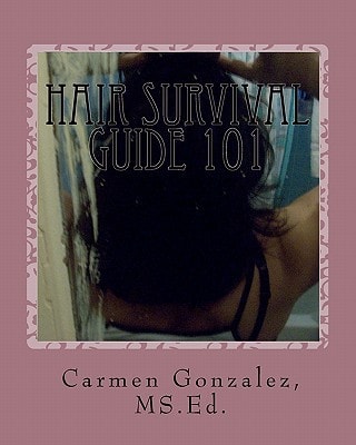 Hair Survival Guide 101 A Wondrous Collection of Hair Care Essays from Real Life Experiences