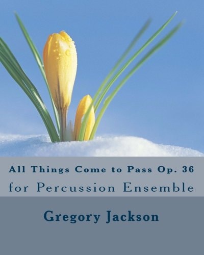 All Things Come to Pass Op. 36 For Percussion Ensemble