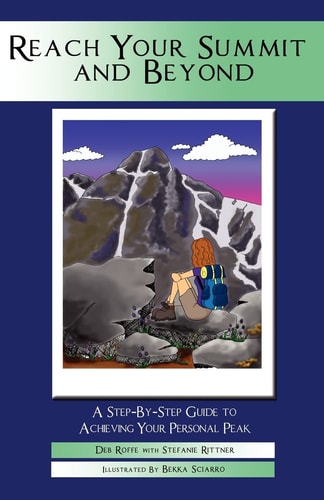 Reach Your Summit and Beyond A Step-By-Step Guide to Achieving Your Personal Peak