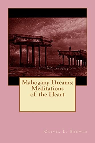 Mahogany Dreams: Meditations of the Heart A Wounded Healers Journey