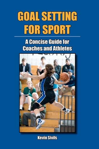Goal Setting for Sport A Concise Guide for Coaches and Athletes